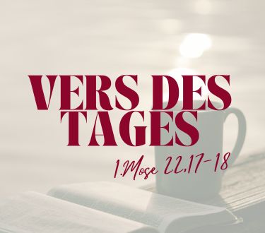 Vers des Tages 1.Mose 22,17-18